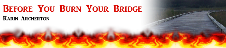 Before You Burn Your Bridge